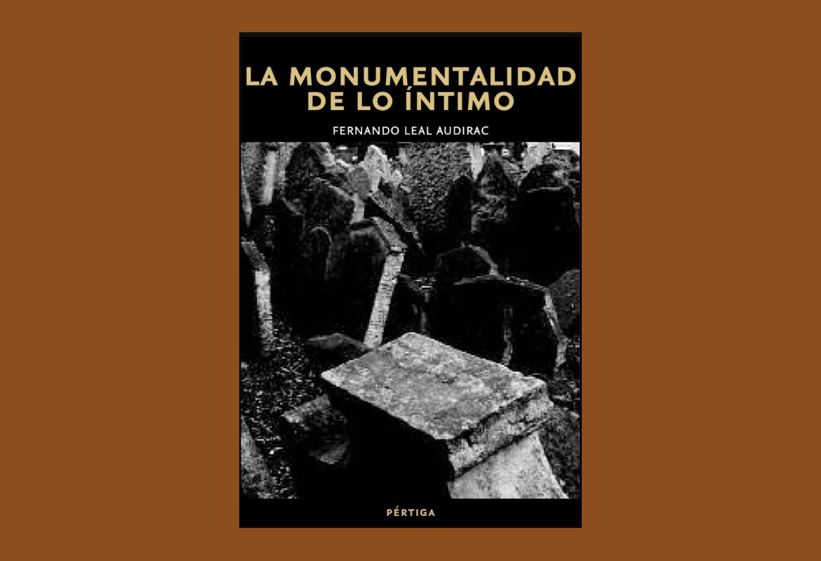 Leal Audirac, Fernando. La monumentalidad de lo íntimo.